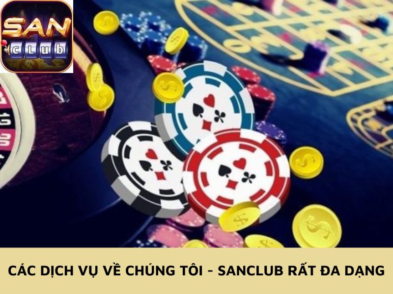 Các dịch vụ về chúng tôi - Sanclub rất đa dạng