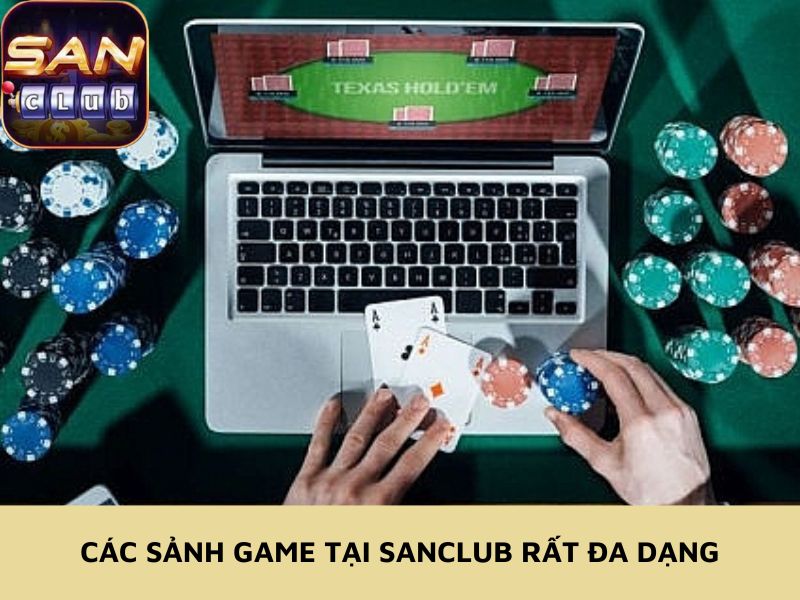 Các sảnh game tại Sanclub rất đa dạng