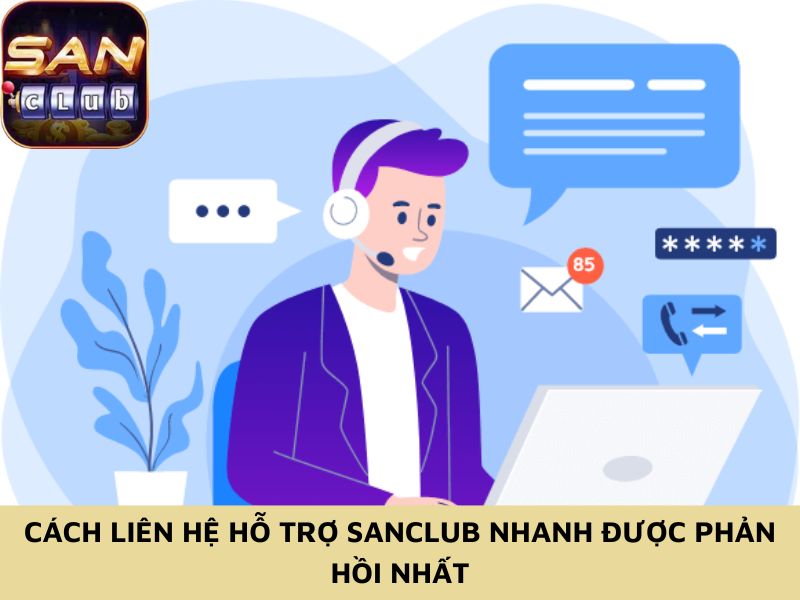 Cách liên hệ hỗ trợ Sanclub nhanh được phản hồi nhất