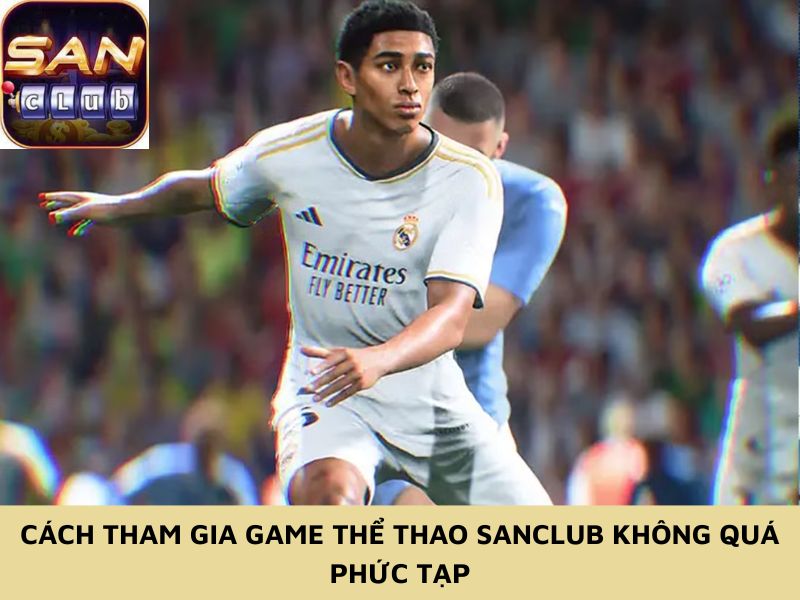 Cách tham gia game thể thao Sanclub không quá phức tạp