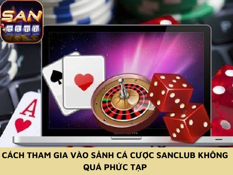 Cách tham gia vào sảnh cá cược Sanclub không quá phức tạp