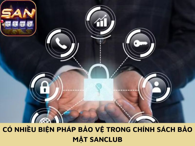 Có nhiều biện pháp bảo vệ trong chính sách bảo mật Sanclub