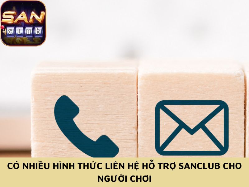 Có nhiều hình thức liên hệ hỗ trợ Sanclub cho người chơi