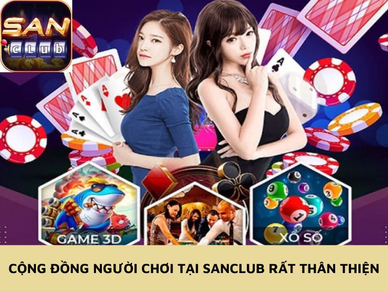 Cộng đồng người chơi tại Sanclub rất thân thiện