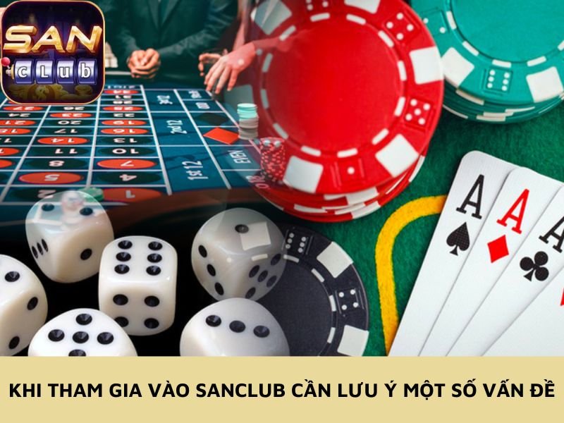 Khi tham gia vào Sanclub cần lưu ý một số vấn đề