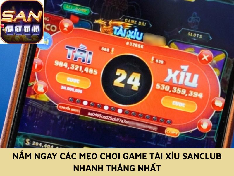 Nắm ngay các mẹo chơi game tài xỉu Sanclub nhanh thắng nhất