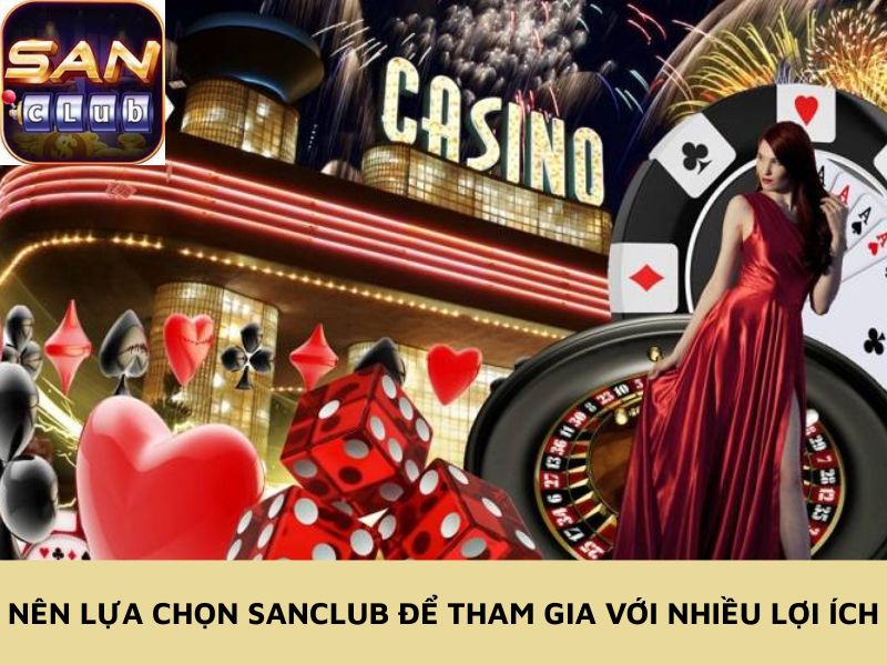 Nên lựa chọn Sanclub để tham gia với nhiều lợi ích