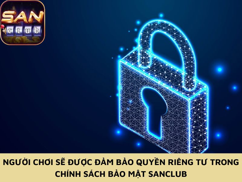 Người chơi sẽ được đảm bảo quyền riêng tư trong chính sách bảo mật Sanclub