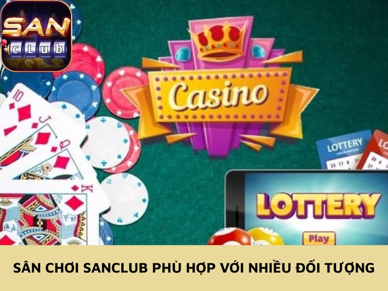 Sân chơi Sanclub phù hợp với nhiều đối tượng