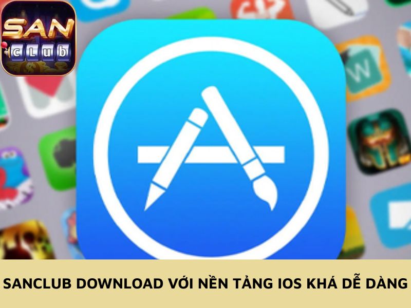tải game sanclub với nền tảng iOS khá dễ dàng